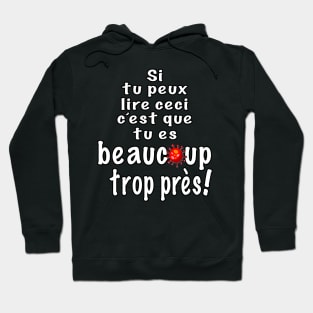 If you can read this, you are really too close!   In french Hoodie